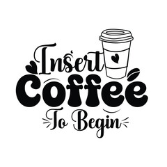 Insert Coffee To Begin Typography Design