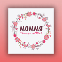 Obraz premium Mummy I Love You So Much Message in Floral Round Shape Background Used for Happy Mother's Day Frame or Greeting Card.