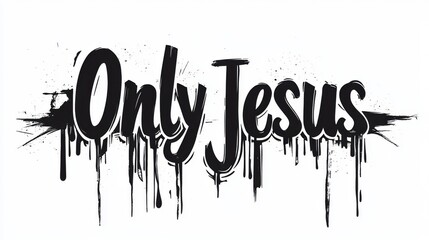 Only jesus dripping paint design in bold black letters on white background