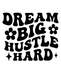 Dream big, hustle hard Groovy SVG Bundle, wavy bundle Cute Svg, Retro svg, Boho svg, Hippie svg, Svg bundle, Inspirational Svg, Motivational svg, T shirt Designs Svg, Trendy