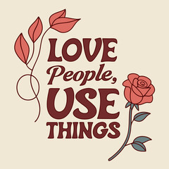 Obraz premium Love People Use Things Inspirational Retro Floral Rose Art