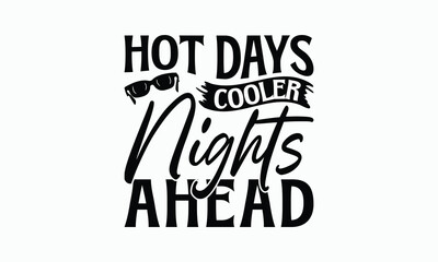 Hot Days Cooler Nights Ahead - Summer T-Shirt Design, Handmade Calligraphy Vector Illustration, Eps, Files For Cutting.