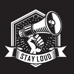 Retro-style fist holding a megaphone with "Stay Loud" slogan in bold banner on black background.