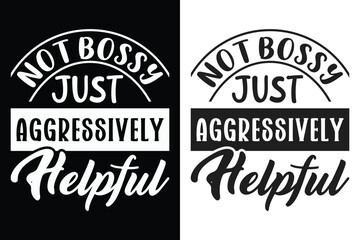 Not Bossy Just Aggressively Helpful, Funny Typography SVG Design, Sarcasm SVG, Typography Design, SVG quotes Design, Silhouette, Cricut