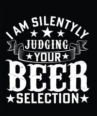 I AM SILENTLY JUDGING YOUR BEER SELECTION TSHIRT DESIGN