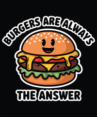 Burgers Are Always The Answer Graphic Design