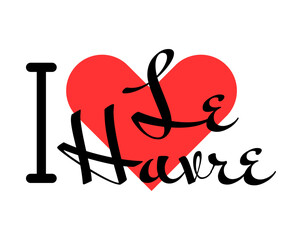 I love Le Havre, city of France. Hand drawn letters with red heart. Vector illustration lettering, modern design