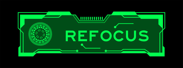 Green color of futuristic hud banner that have word refocus on user interface screen on black background