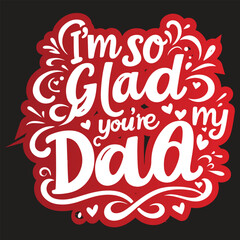 I'M SO GLAD YOU'R MY DAD 