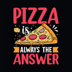 Pizza is always the answer - Pizza quotes t-shirt design