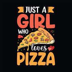 Just a girl who loves pizza - Pizza quotes t-shirt design