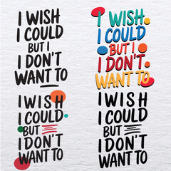 Fototapeta premium I Wish I Could But I Don't Want To Text Graphic