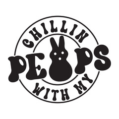 Happy Easter Design, Chillin With My Peeps ,Easter Quotes Design, Easter ornament, easter typography, Easter t-shirt Design, Easter vector, Easter ornament