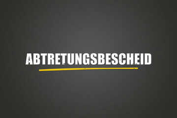 Abtretungsbescheid (Notice of assignment) - A blackboard with white text.