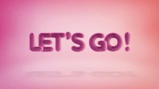 Let's go text of 3D pink fluffy letters on a simple gradient background with particles. Looped animation