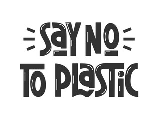 Say No to Plastic Phrase. Mother Earth or Environment Day Quote. Vector Hand Lettering.