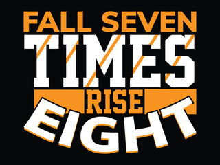 Fall seven times Rese Eight -Modern typography t shirt design . 