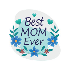 Best Mom Ever Typography Vector – Floral Border Text Design for Mother’s Day Cards, Gifts, Posters, and Celebrations