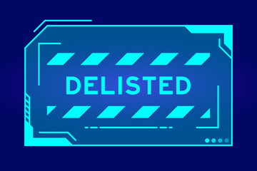 Blue color of futuristic hud banner that have word delisted on user interface screen on black background