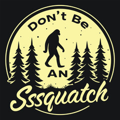 Funny Don't Be An Ssssquatch Bigfoot Forest Circle T-Shirt.