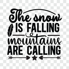 Fototapeta premium The snow is falling mountains are calling svg