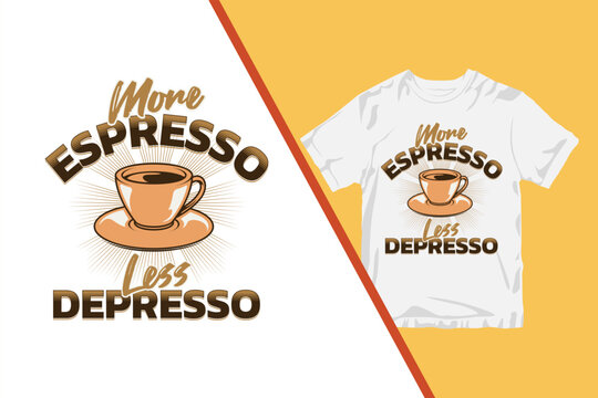 More Espresso Less Depresso Coffee Graphic T-Shirt Design