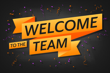 Bright celebratory banner with “Welcome to the Team” text, orange ribbons, and colorful confetti on a dark background – perfect for team introductions.