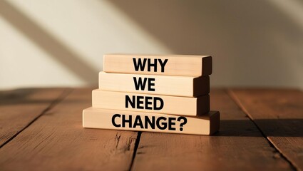 Compelling stack of wooden blocks with engraved message why we need change on rustic tabletop with soft lighting