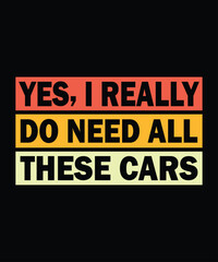 I Need All These Cars T-Shirt