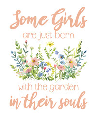 Obraz premium Floral Inspirational, Some Girls are Born with Garden in Souls, Gardening Lover Gift, Watercolor Wildflowers