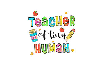 Teacher of tiny human, Teacher appreciation Sublimation Design