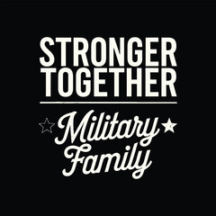 Stronger together military family typography t shirt design on black background