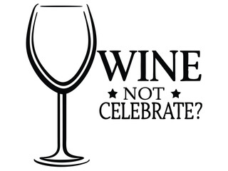 Wine Not Celebrate vector design