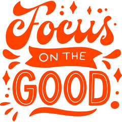 vector illustration of motivational quote for a frame with a text of focus on good