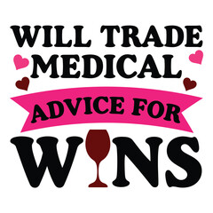Will Trade Medical Advice For Wine - Nurse Mom Typography T-shirt Design, Nurse Life Design Sublimation, nursing profession illustration
