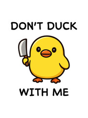Cartoon yellow funny cute duck holding cleaver with bold text "Don't duck with me". Vector illustration with humorous warning phrase. Flat cartoon style character