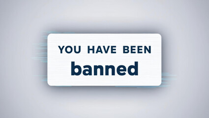 You have been banned message displayed digital background conveys sense of urgency and restriction. text stands out against muted backdrop