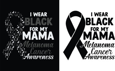 I wear black for my Mama melanoma awarness Awareness Day 