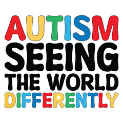 Autism Seeing The World Differently - Autism Awareness Typography T-shirt Vector, Autism quotes Shirt Design, Autism Awareness Day illustration
