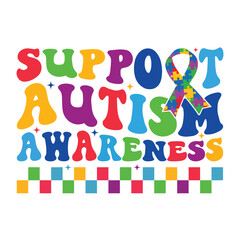 Support Autism Awareness - Autism Awareness Typography T-shirt Vector, Autism quotes Shirt Design, Autism Awareness Day illustration
