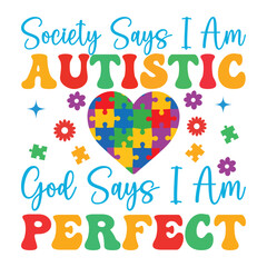Society Says I Am Autistic God Says I Am Perfect - Autism Awareness Typography T-shirt Vector, unique autism Design for Celebration, Autism Awareness Day illustration