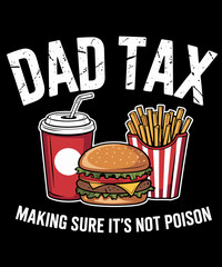 Dad Tax Making Sure It's Not Poison Men Funny Father's Day