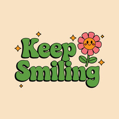 Cute flower and funny face with Keep Smiling quote. Vector illustration in a groovy hippie style, ideal for positive and motivational designs with a playful, cheerful vibe.