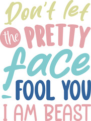 Don't let the pretty face fool you i am beast