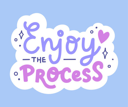 Inspirational hand lettering phrase 'Enjoy the process'. Vector calligraphy quote for sticker, card, social media, or scrapbook. Positive affirmation isolated on white background. 