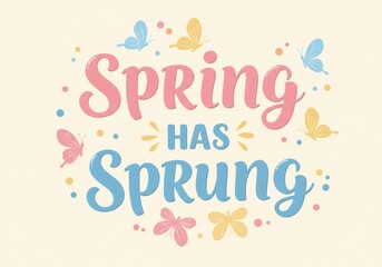 Obraz premium Spring has sprung cheerful typography with butterflies and flowers on beige background. Easter greeting card design. Seasonal celebration illustration