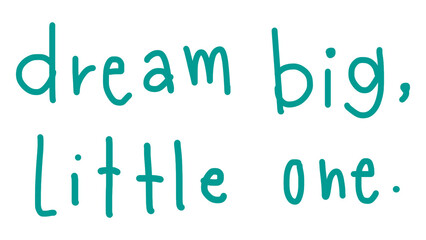 Dream big, little one quote word sticker, handwritten typography, transparent background