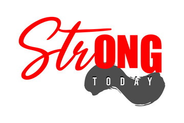 Strong Today Vector Design use for printing, t-shirt, DTG, DTF, sublimation, Sticker and more