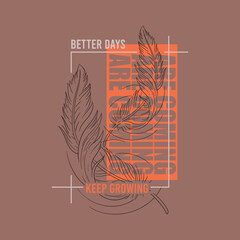 Better Days Are Coming – Keep Growing Inspirational Feather Typography T-Shirt Design for Women.
