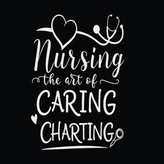 Nursing The Art Of Caring Charting Nurse T-shirt Design